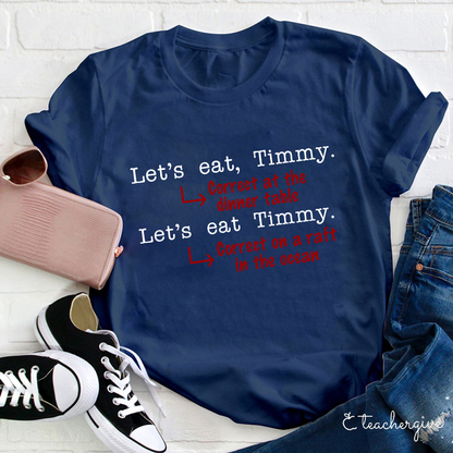Let's Eat Timmy At The Dinner Table Teacher T-Shirt