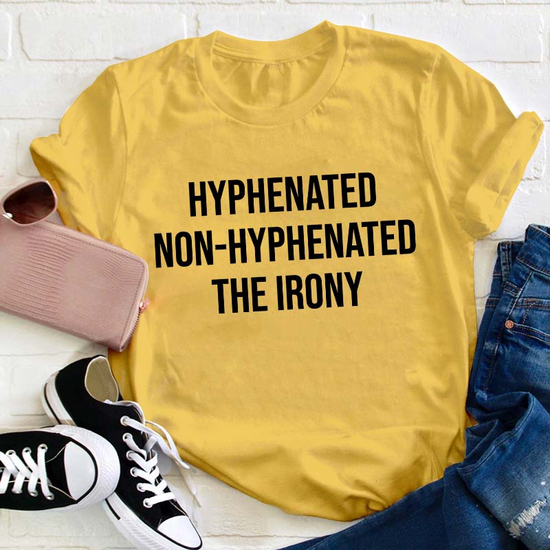 Hyphenated Non-hyphenated The Irony Teacher T-Shirt
