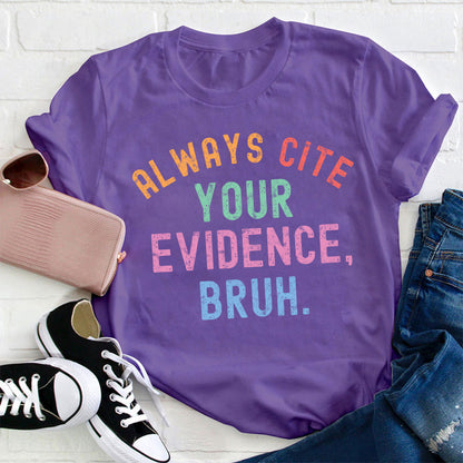 Always Cite Your Evidence Teacher T-Shirt