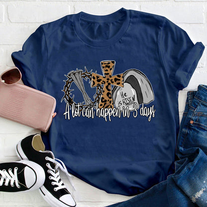 He Is Risen A Lot Can Happen In Three Days Teacher T-Shirt