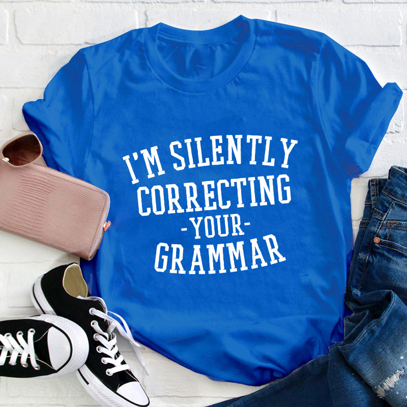 I'm Silently Correcting Your Grammar Teacher T-Shirt