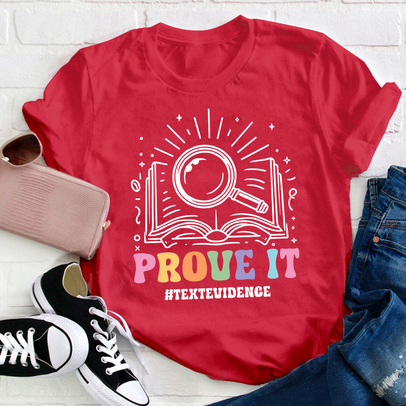 Text Evidence Prove It Teacher T-Shirt