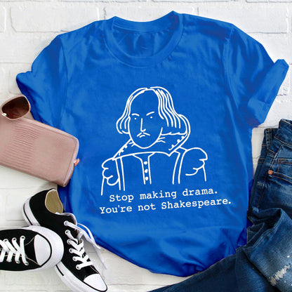 Stop Making Drama You're Not Humor Literature Teacher T-Shirt