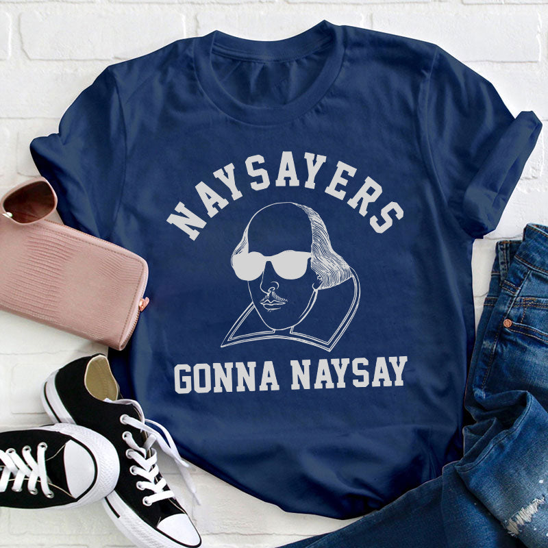Naysayers Gonna Naysay Teacher T-Shirt