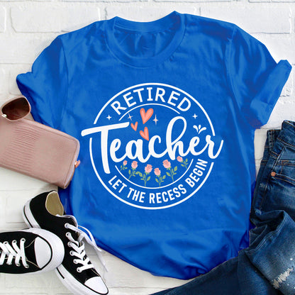 Retired Teacher Let The Recess Begin Teacher T-Shirt