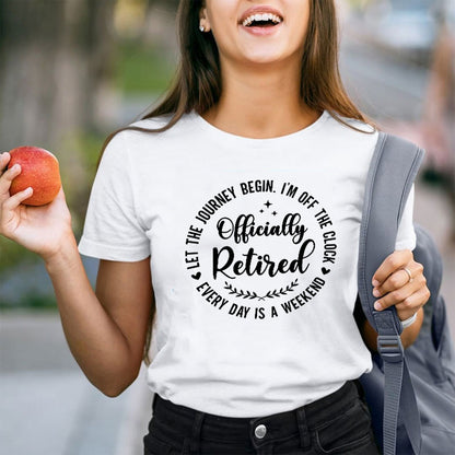 Officially Retired Every Day Is Weekend Teacher T-Shirt