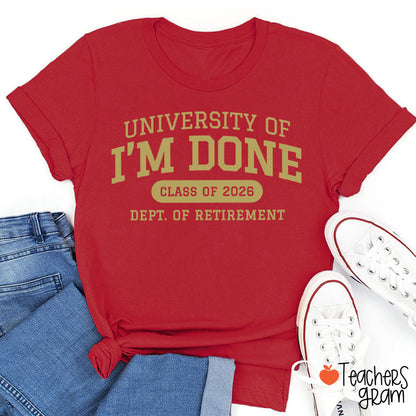 Personalized Year University Of I'm Done Retirement Teacher T-Shirt