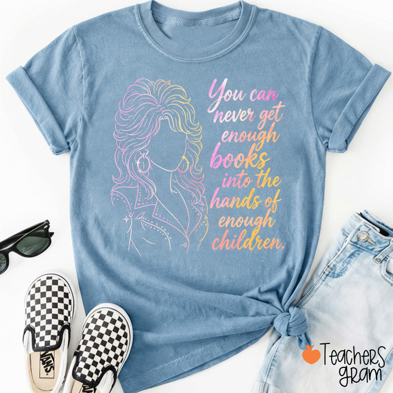 You Can Never Get Enough Books Teacher T-Shirt