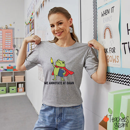 We Annotate At Dawn Teacher T-Shirt