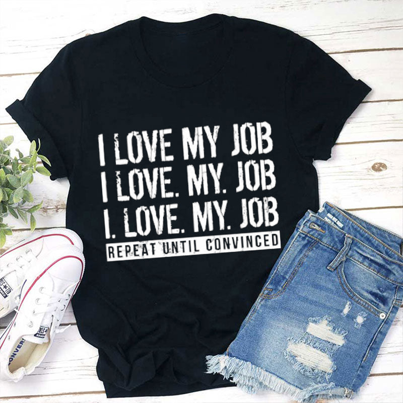 I Love My Job Teacher T-Shirt