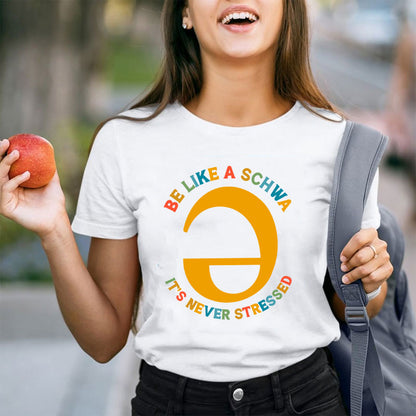 Be Like A Schwa It's Never Stressed Teacher T-Shirt