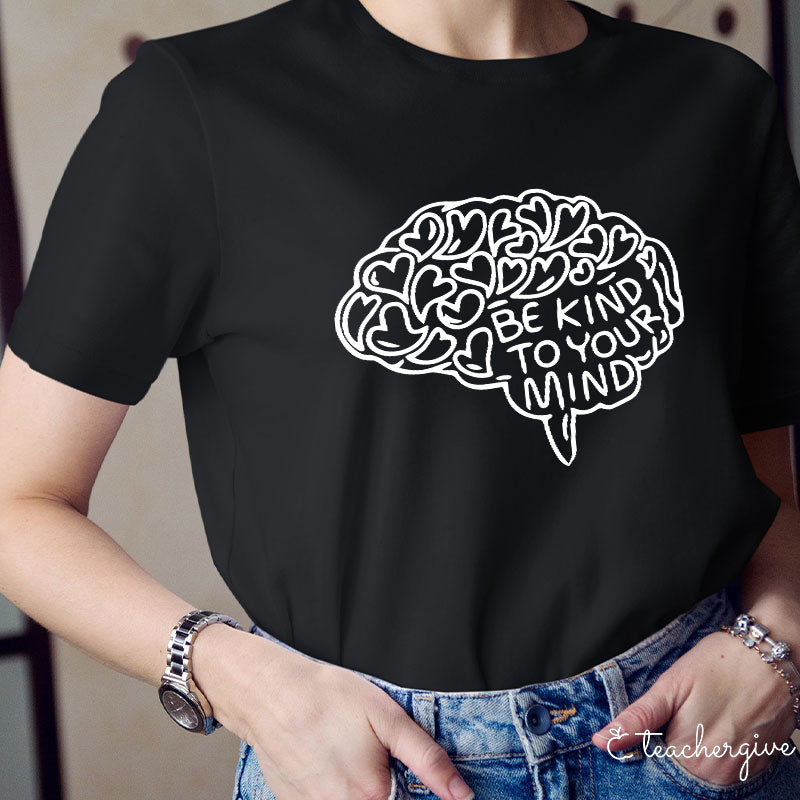 Be Kind To Your Mind Teacher T-Shirt