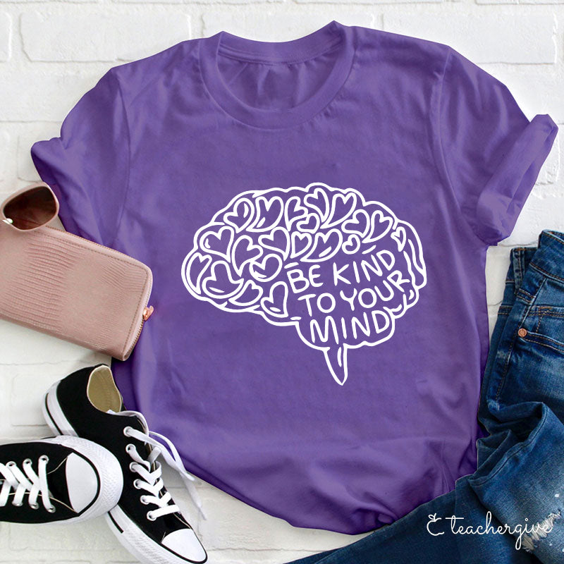 Be Kind To Your Mind Teacher T-Shirt
