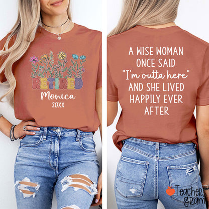 Personalized Name A Wise Woman Once Said I'm Outta Retired Teacher Two Sided T-Shirt