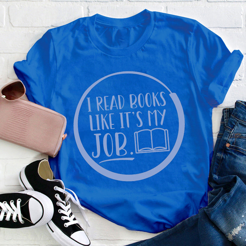 I Read Books Like It's My Job Teacher T-Shirt