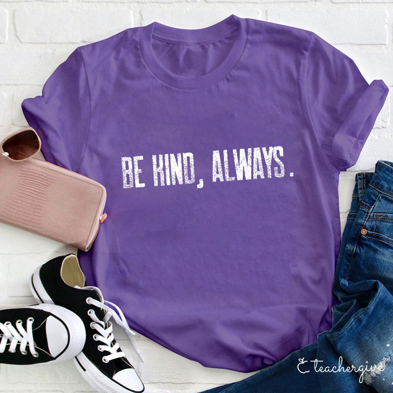 Be Kind Always Teacher T-Shirt