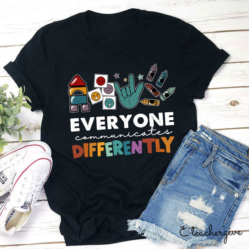 Everyone Communicates Differently Teacher T-Shirt