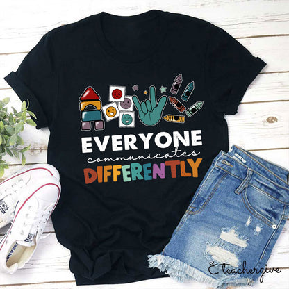 Everyone Communicates Differently Teacher T-Shirt