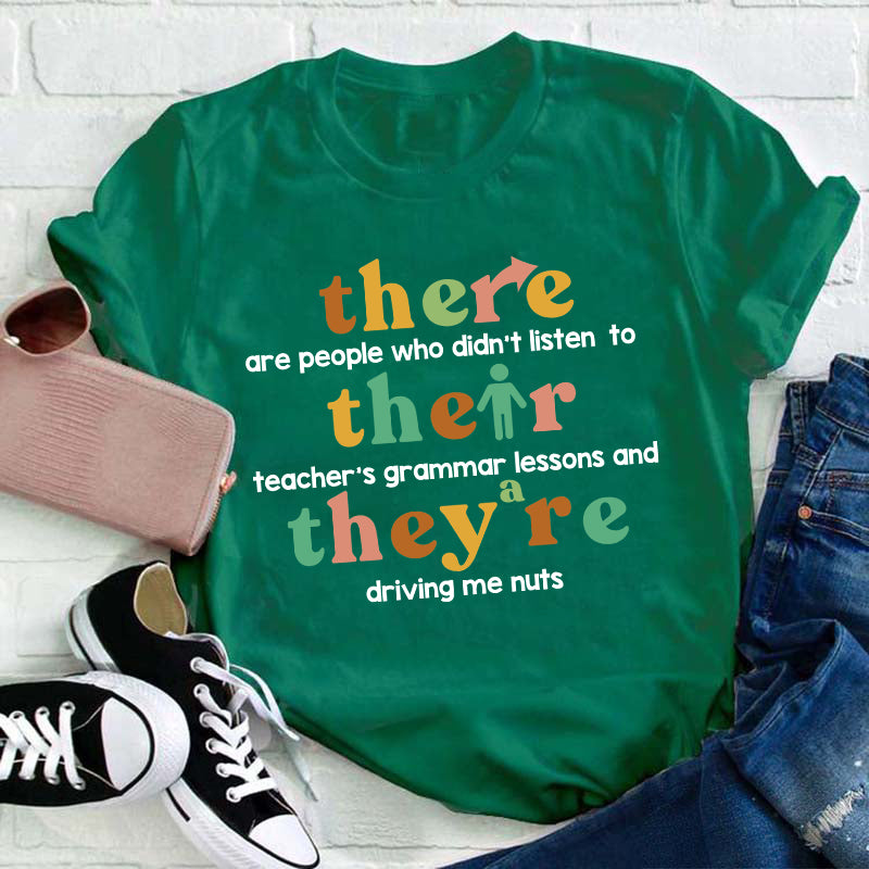 There Are People Who Didn't Listen To Their Teacher's Grammar Lessons Teacher T-Shirt