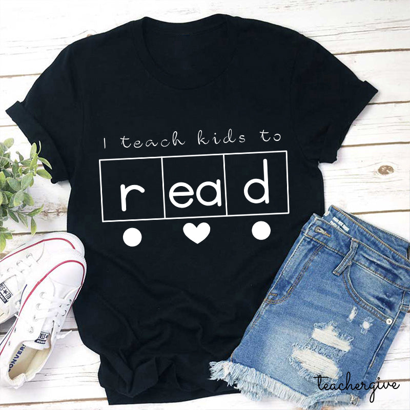 I Teach Kids To Read Teacher T-Shirt