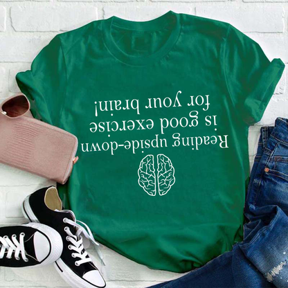 Reading Upside-down Is Good Exercise For Your Brain Teacher T-Shirt