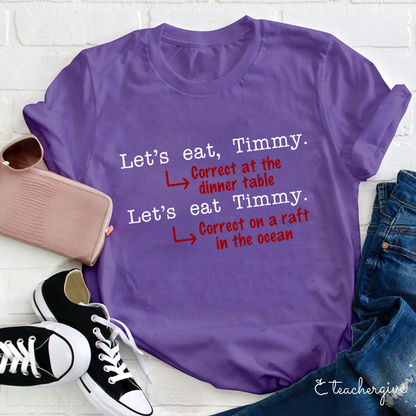 Let's Eat Timmy At The Dinner Table Teacher T-Shirt