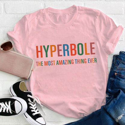 Hyperbole The Most Amazing Thing Ever Teacher T-Shirt