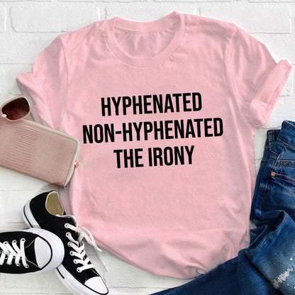 Hyphenated Non-hyphenated The Irony Teacher T-Shirt