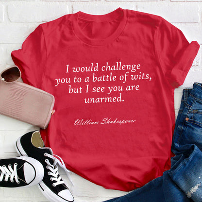 I Would Challenge You To A Battle Of Wits Teacher T-Shirt