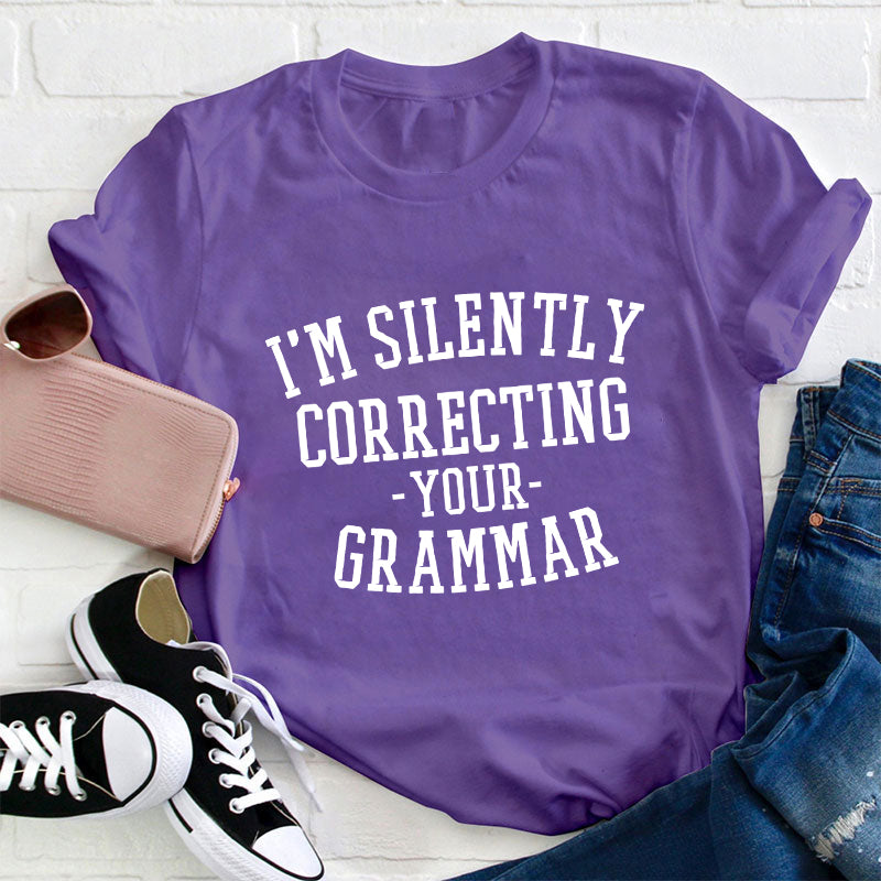 I'm Silently Correcting Your Grammar Teacher T-Shirt