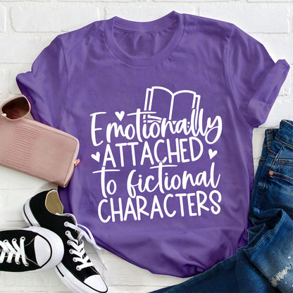 Emotionally Attached To Fictional Characters Teacher T-Shirt