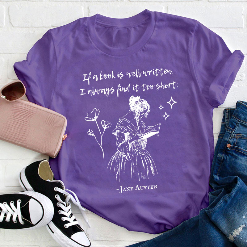 If A Book Is Well Written I Always Find It Too Short Teacher T-Shirt