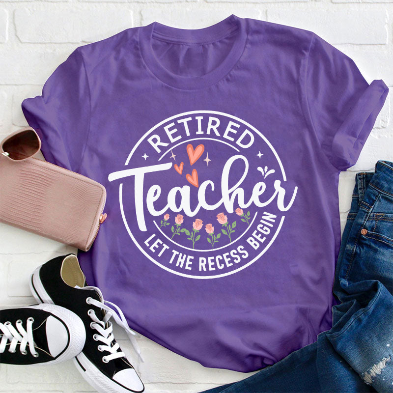 Retired Teacher Let The Recess Begin Teacher T-Shirt