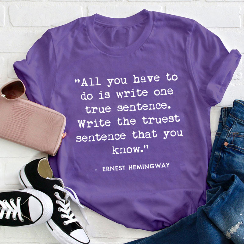 All You Have To Do Is Write One True Sentence Teacher T-Shirt