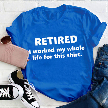 I Worked My Whole Life for This Shirt Teacher T-Shirt