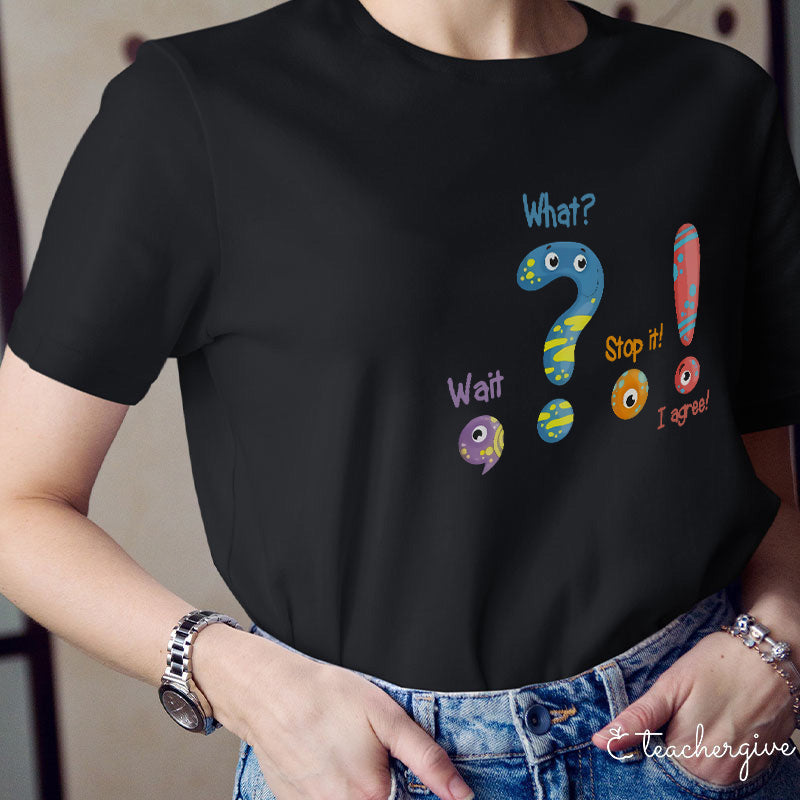 Wait What Teacher T-Shirt