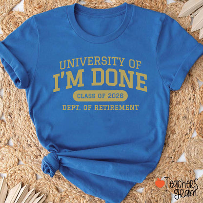 Personalized Year University Of I'm Done Retirement Teacher T-Shirt