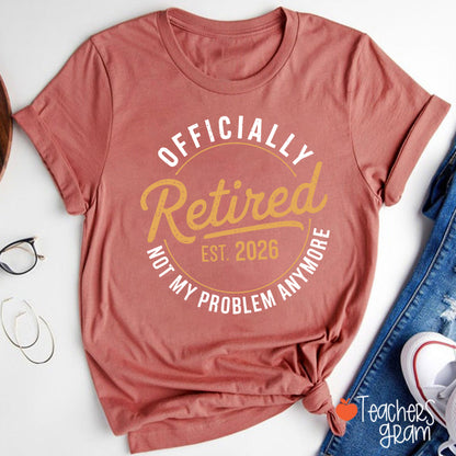 Personalized Year Officially Retired Not My Problem Anymore Teacher T-Shirt
