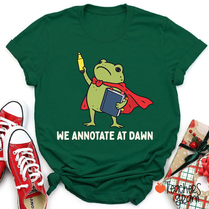 We Annotate At Dawn Teacher T-Shirt