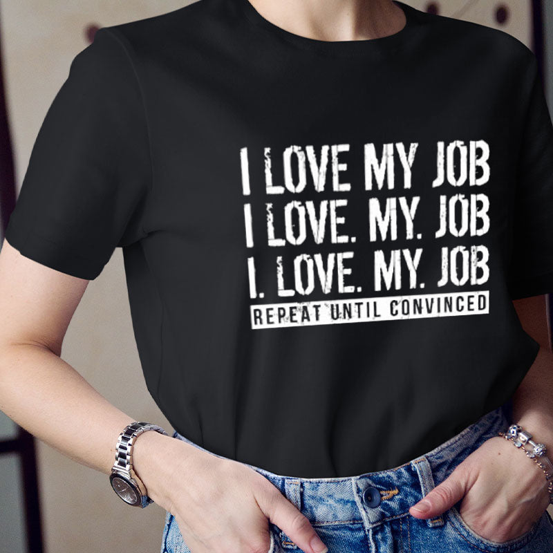 I Love My Job Teacher T-Shirt