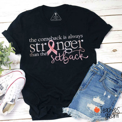 The Comeback Is Always Stronger Than The Setback Breast Cancer Teacher T-Shirt