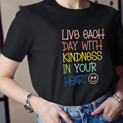 Live Each Day With Kindness In Your Heart Teacher T-Shirt