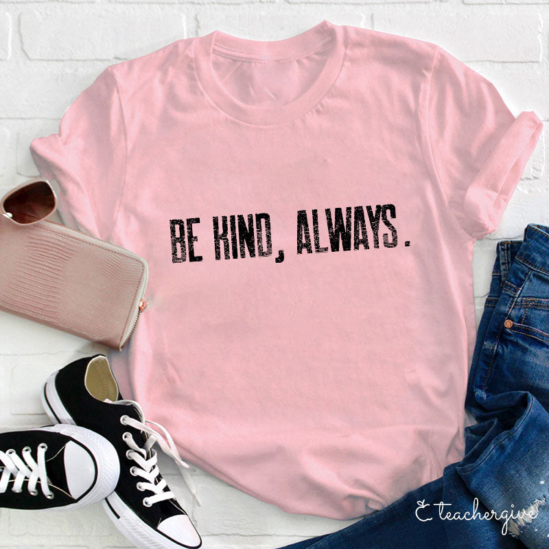 Be Kind Always Teacher T-Shirt
