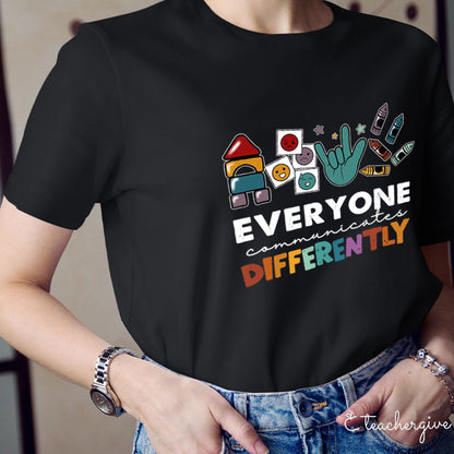 Everyone Communicates Differently Teacher T-Shirt