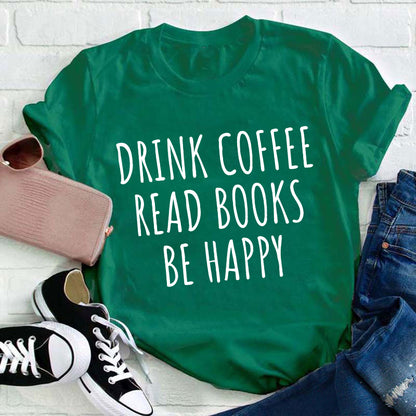 Drink Coffee Read Books Be Happy Teacher T-Shirt