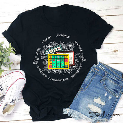 Your Words Always Matter Communicate Sped Teacher T-Shirt