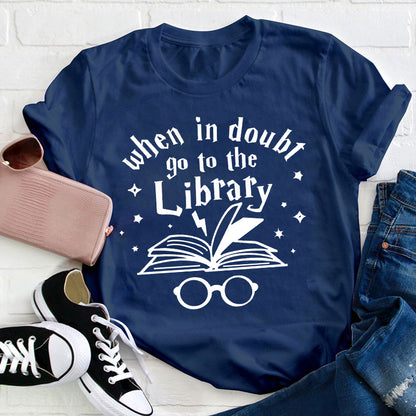 When In Doubt Go To The Library Teacher T-Shirt