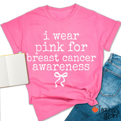 I Wear Pink For Breast Cancer Awareness Teacher T-Shirt