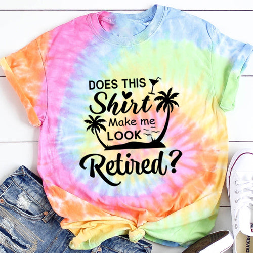 Does This Shirt Make Me Look Retired Teacher Tie-dye T-Shirt