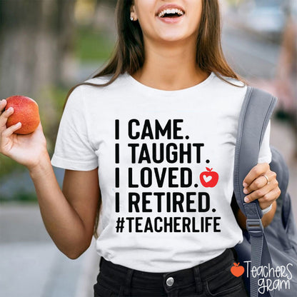 I Came I Taught I Loved I Retired Teacher T-Shirt